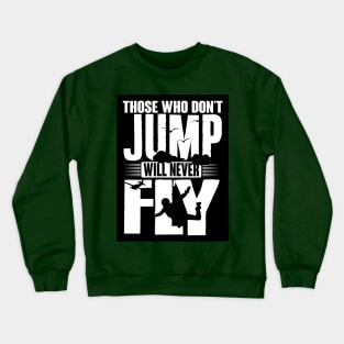 Those who not jump will never fly (black) Crewneck Sweatshirt